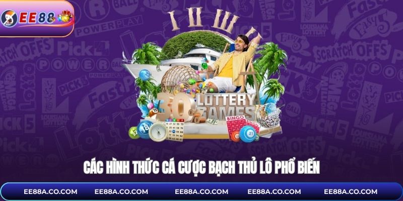 Các hình thức cá cược bạch thủ lô phổ biến