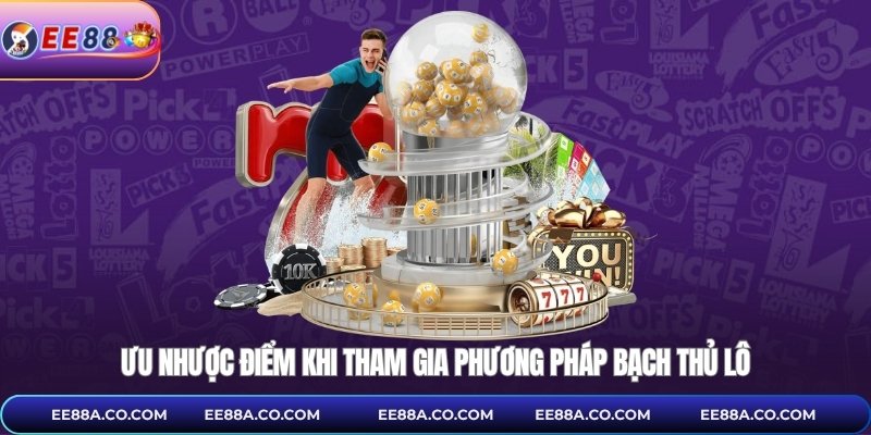 Ưu nhược điểm khi tham gia phương pháp bạch thủ lô