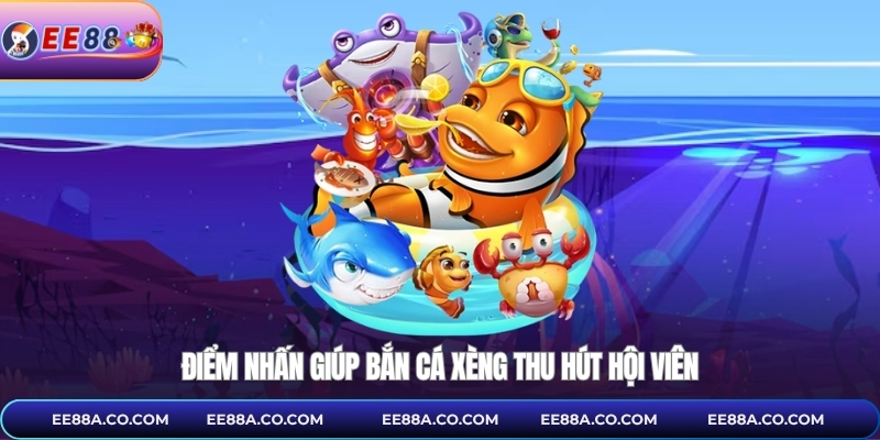 Điểm nhấn giúp bắn cá xèng thu hút hội viên