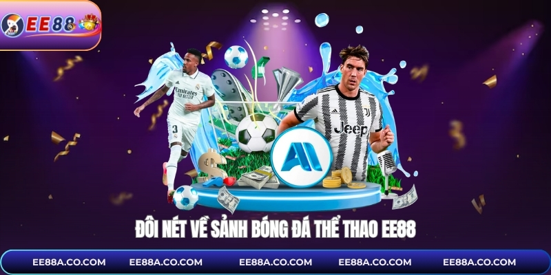 Đôi nét về sảnh bóng đá thể thao EE88