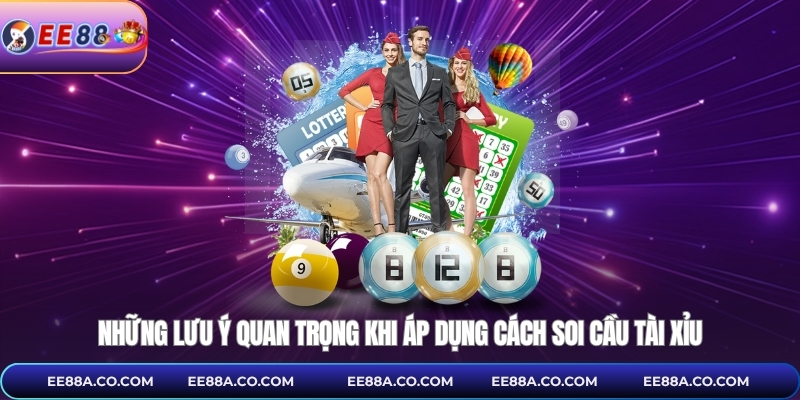 Những lưu ý quan trọng khi áp dụng cách soi cầu tài xỉu
