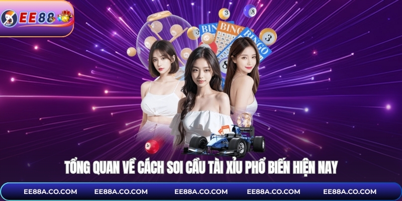 Tổng quan về cách soi cầu tài xỉu phổ biến hiện nay