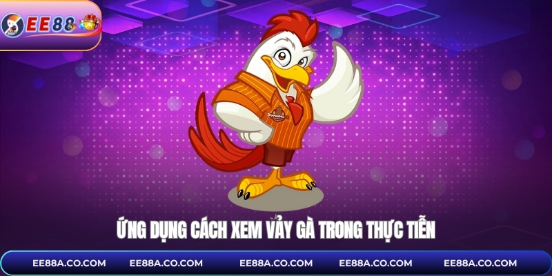 Ứng dụng cách xem vảy gà trong thực tiễn