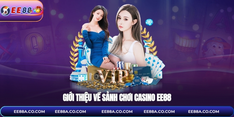 Giới thiệu về sảnh chơi casino EE88