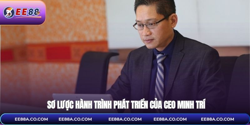 Sơ lược hành trình phát triển của CEO Minh Trí