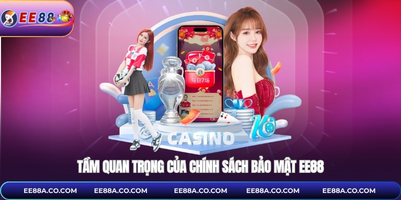Tầm quan trọng của chính sách bảo mật EE88