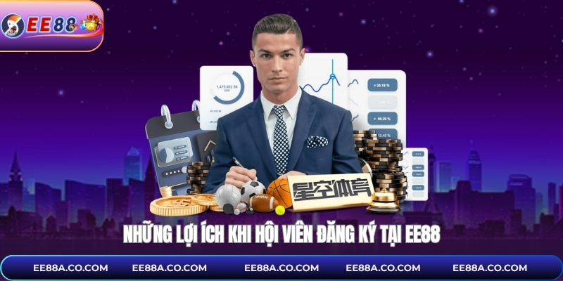 Những lợi ích khi hội viên đăng ký tại EE88