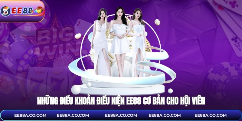 Những điều khoản điều kiện EE88 cơ bản cho hội viên