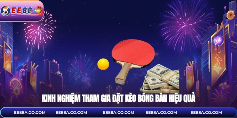 Kinh nghiệm tham gia đặt kèo bóng bàn hiệu quả
