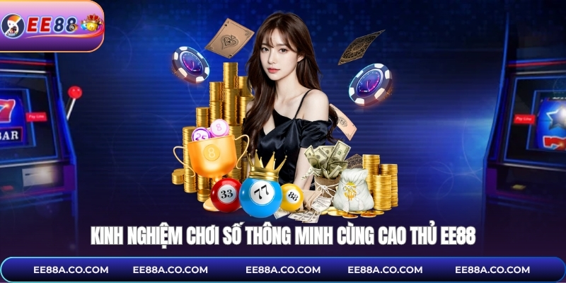 Kinh nghiệm chơi số thông minh cùng cao thủ EE88