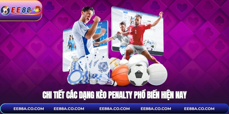 Chi tiết các dạng kèo penalty phổ biến hiện nay