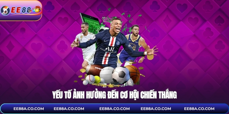 Yếu tố ảnh hưởng đến cơ hội chiến thắng
