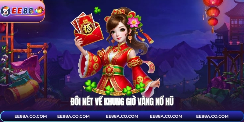 Đôi nét về khung giờ vàng nổ hũ