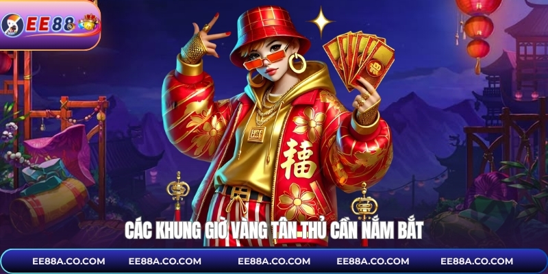 Các khung giờ vàng tân thủ cần nắm bắt