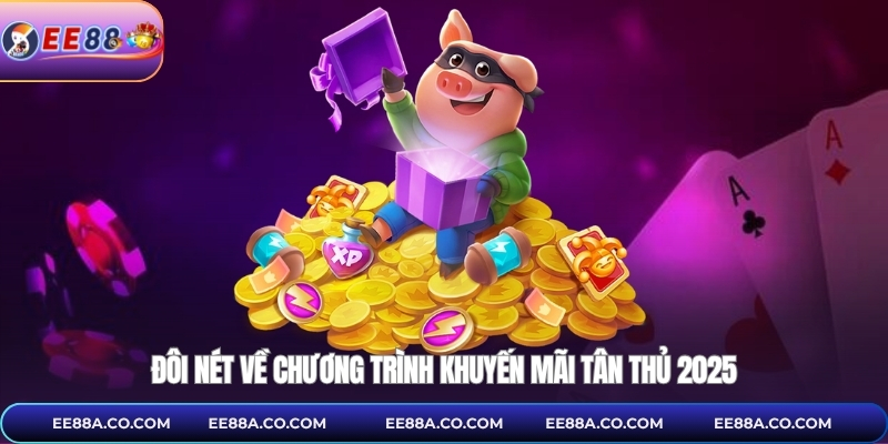 Đôi nét về chương trình khuyến mãi tân thủ 2025
