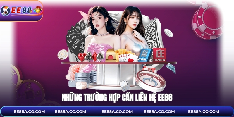 Những trường hợp cần liên hệ EE88