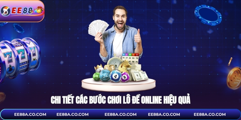 Chi tiết các bước chơi lô đề online hiệu quả