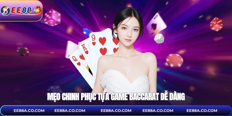 Mẹo chinh phục tựa game baccarat dễ dàng