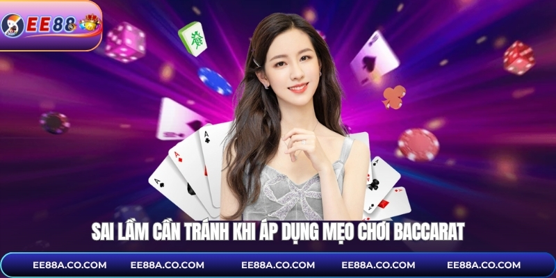 Sai lầm cần tránh khi áp dụng mẹo chơi baccarat