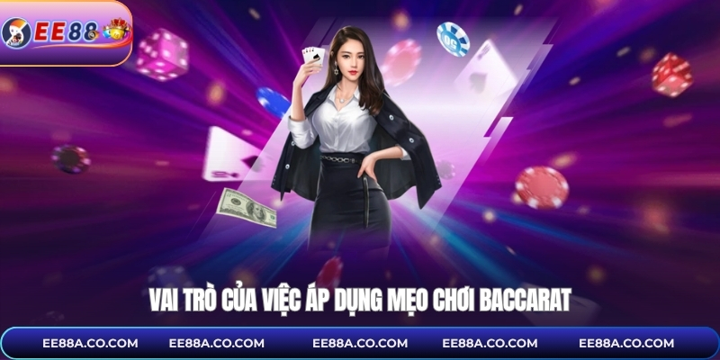 Vai trò của việc áp dụng mẹo chơi baccarat