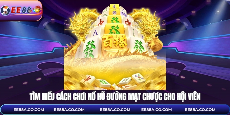 Tìm hiểu cách chơi nổ hũ đường mạt chược cho hội viên