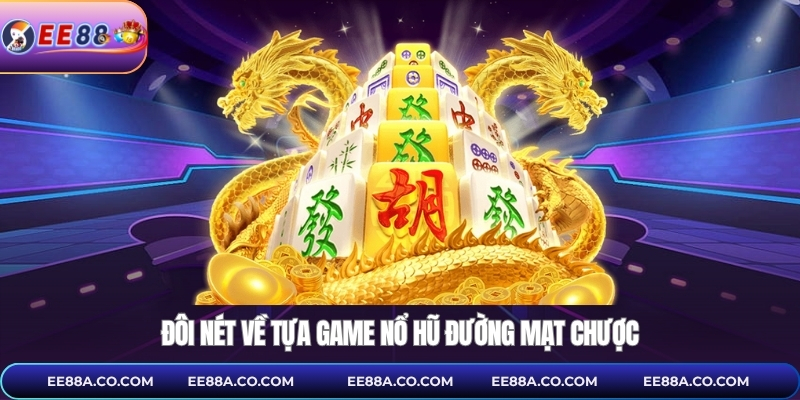 Đôi nét về tựa game nổ hũ đường mạt chược
