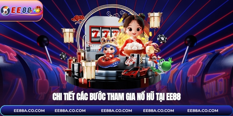 Chi tiết các bước tham gia nổ hũ tại EE88