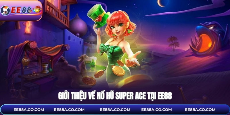 Giới thiệu về nổ hũ Super Ace tại EE88