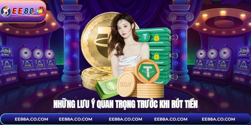 Những lưu ý quan trọng trước khi rút tiền