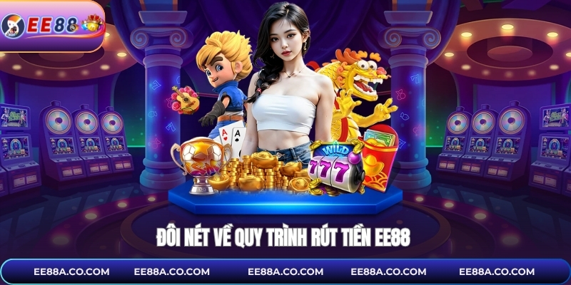 Đôi nét về quy trình rút tiền EE88 