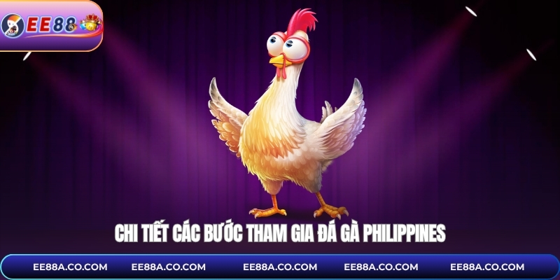 Chi tiết các bước tham gia đá gà philippines